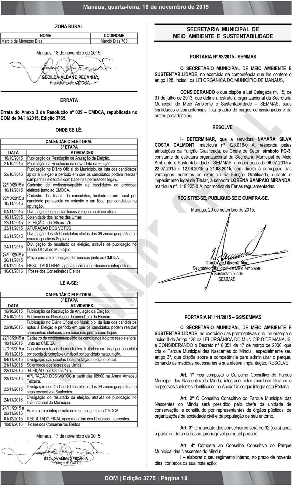 128, inciso I da LEI ORGÂNICA DO MUNICÍPIO DE MANAUS, ERRATA Errata do Anexo 3 da Resolução nº 029 CMDCA, republicada no DOM de 04/11/2015, Edição 3765.