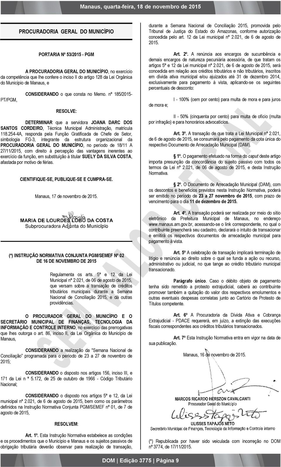 254-4A, responda pela Função Gratificada de Chefe de Setor, simbologia FG-3, integrante da estrutura organizacional da PROCURADORIA GERAL DO MUNICÍPIO, no período de 18/11 A 27/11/2015, com direito à