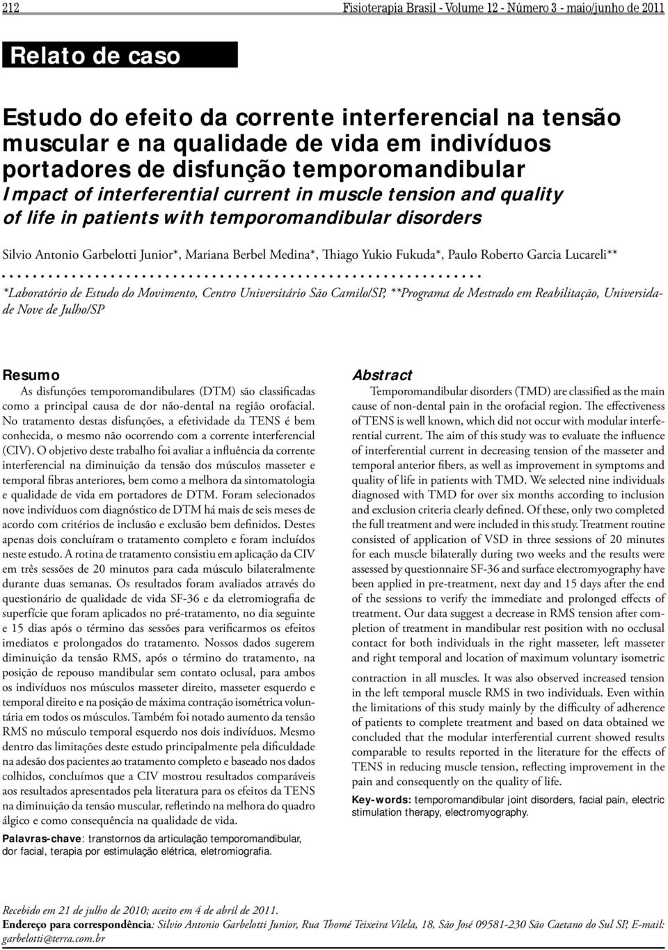 Medina*, Thiago Yukio Fukuda*, Paulo Roberto Garcia Lucareli** *Laboratório de Estudo do Movimento, Centro Universitário São Camilo/SP, **Programa de Mestrado em Reabilitação, Universidade Nove de