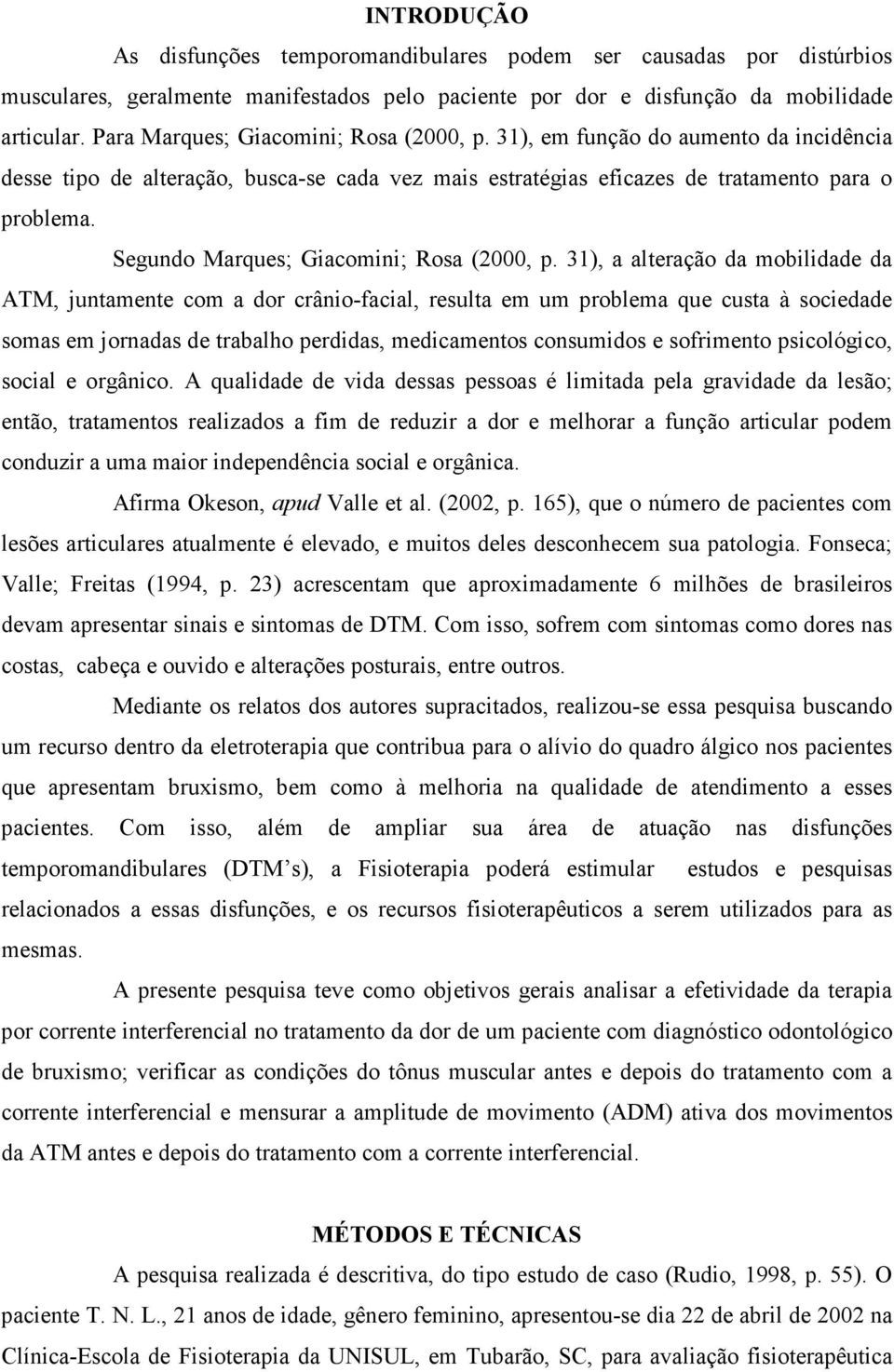 Segundo Marques; Giacomini; Rosa (2000, p.