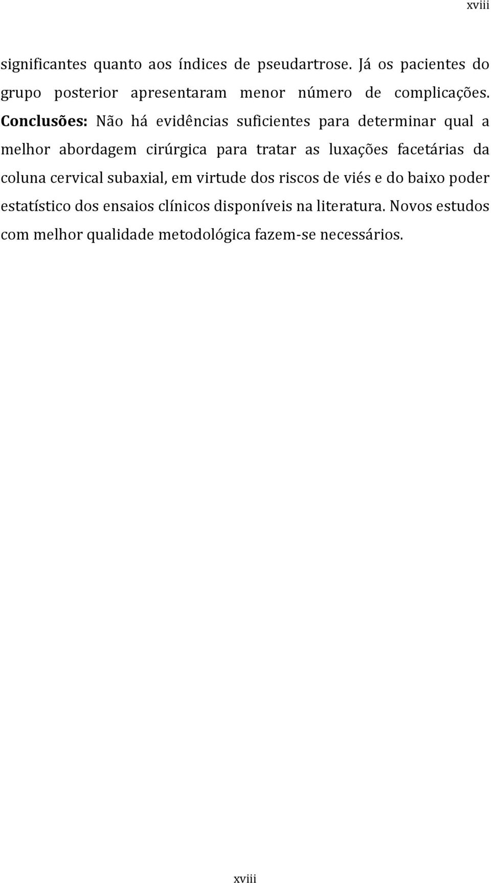 Conclusões: Não há evidências suficientes para determinar qual a melhor abordagem cirúrgica para tratar as luxações