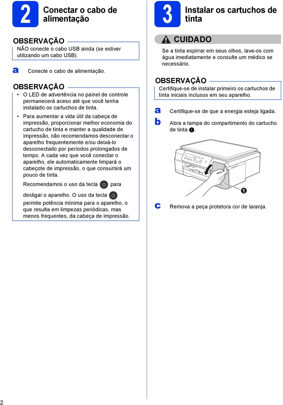 Pr umentr vid útil d eç de impressão, proporionr melhor eonomi do rtuho de tint e mnter qulidde de impressão, não reomendmos desonetr o prelho frequentemente e/ou deixá-lo desonetdo por períodos