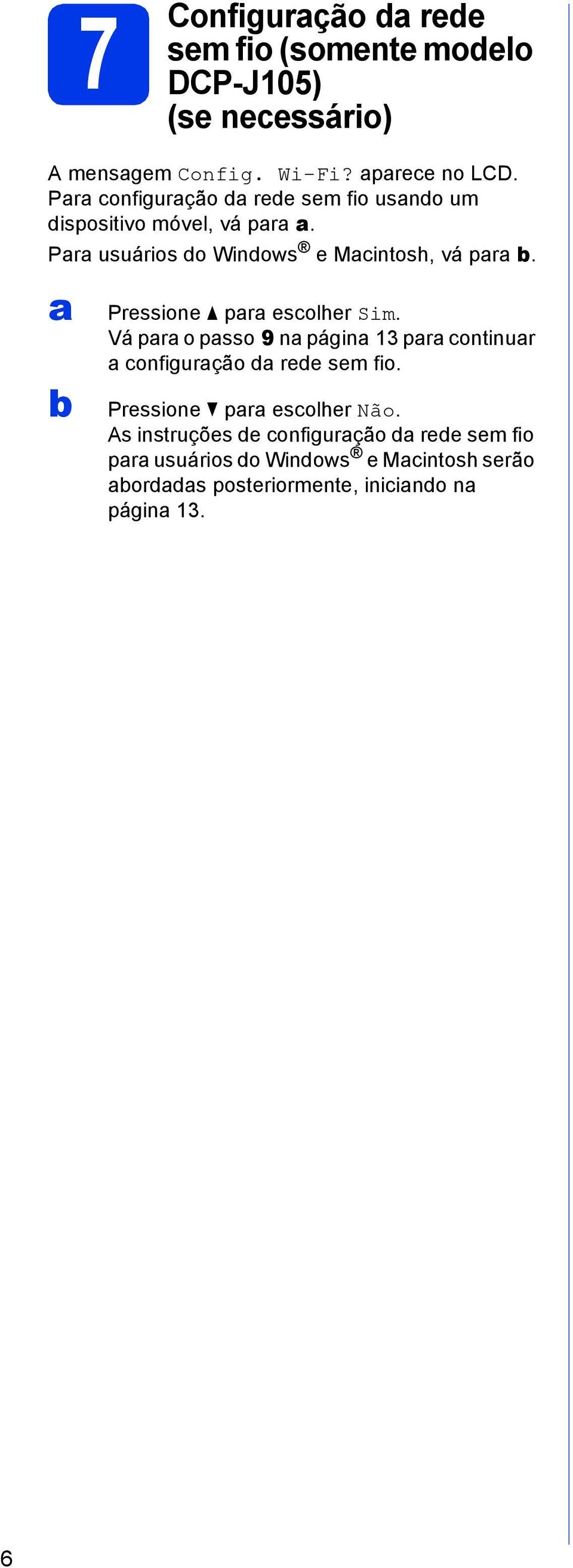 Pressione pr esolher Sim. Vá pr o psso 9 n págin 13 pr ontinur onfigurção d rede sem fio.