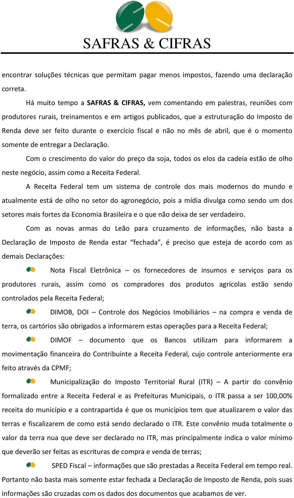 exercício fiscal e não no mês de abril, que é o momento somente de entregar a Declaração.