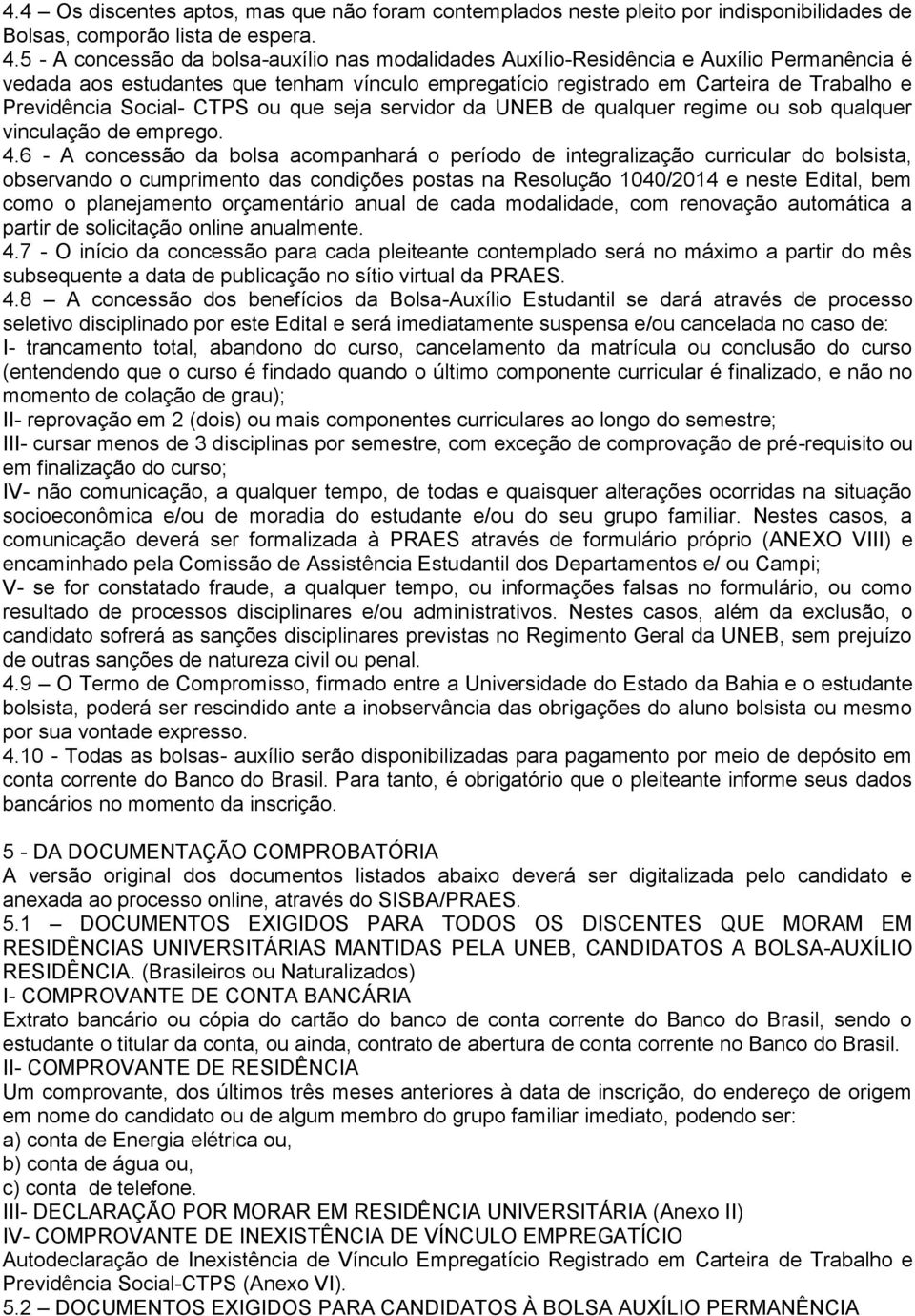 Social- CTPS ou que seja servidor da UNEB de qualquer regime ou sob qualquer vinculação de emprego. 4.