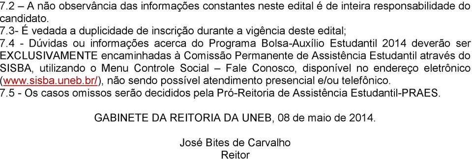 4 - Dúvidas ou informações acerca do Programa Bolsa-Auxílio Estudantil 2014 deverão ser EXCLUSIVAMENTE encaminhadas à Comissão Permanente de Assistência Estudantil através