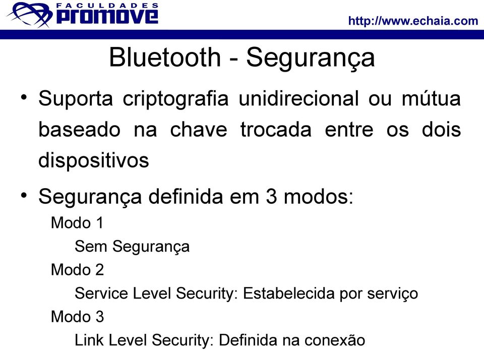 definida em 3 modos: Modo 1 Sem Segurança Modo 2 Service Level