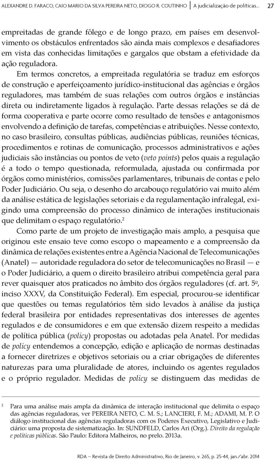 teve como escopo o mapeamento e a compreensão da o Poder Judiciário, a quem o direito brasileiro atribui competência geral para o, federal brasileira por entidades