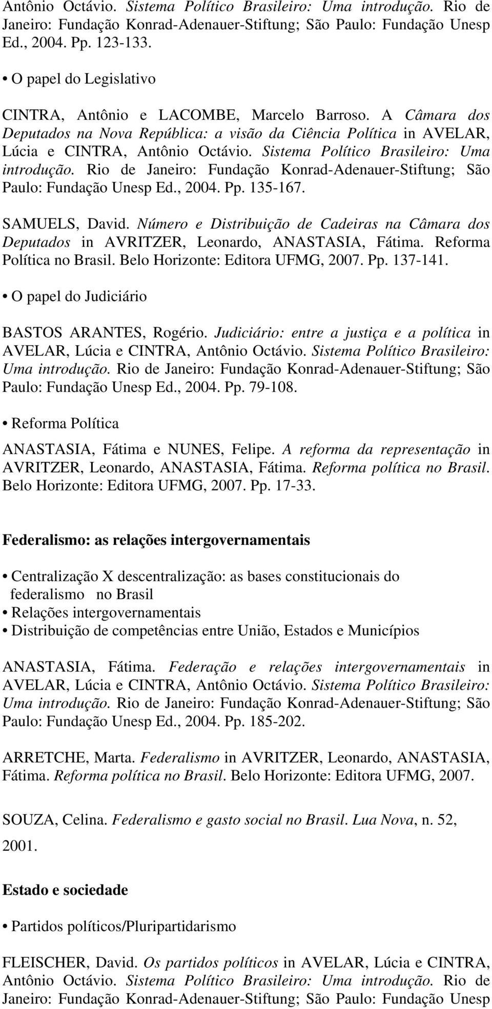 Sistema Político Brasileiro: Uma introdução. Rio de Janeiro: Fundação Konrad-Adenauer-Stiftung; São Paulo: Fundação Unesp Ed., 2004. Pp. 135-167. SAMUELS, David.