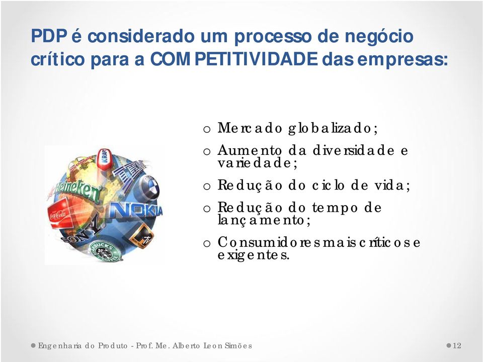 Redução do ciclo de vida; o Redução do tempo de lançamento; o Consumidores