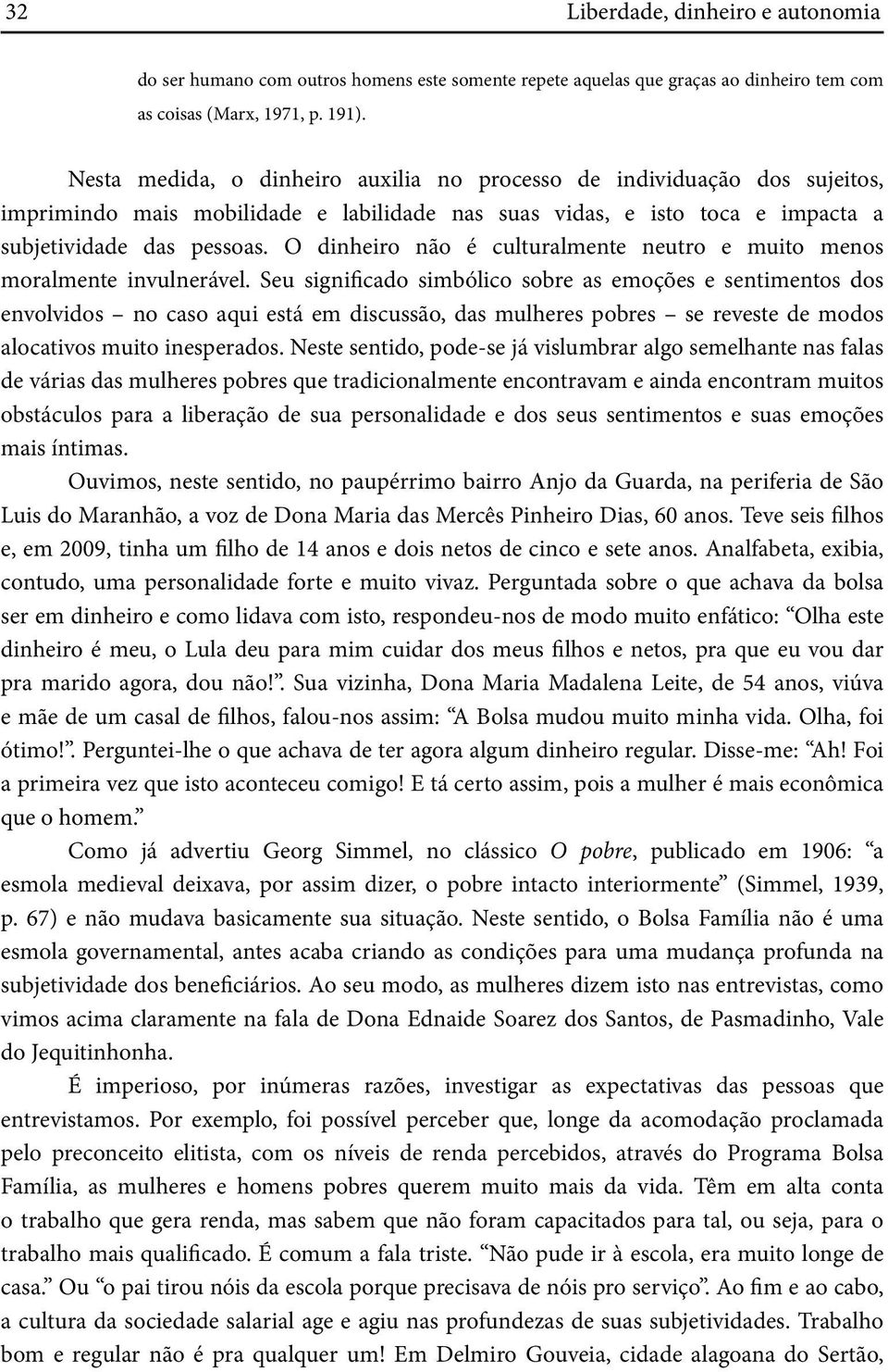 O dinheiro não é culturalmente neutro e muito menos moralmente invulnerável.