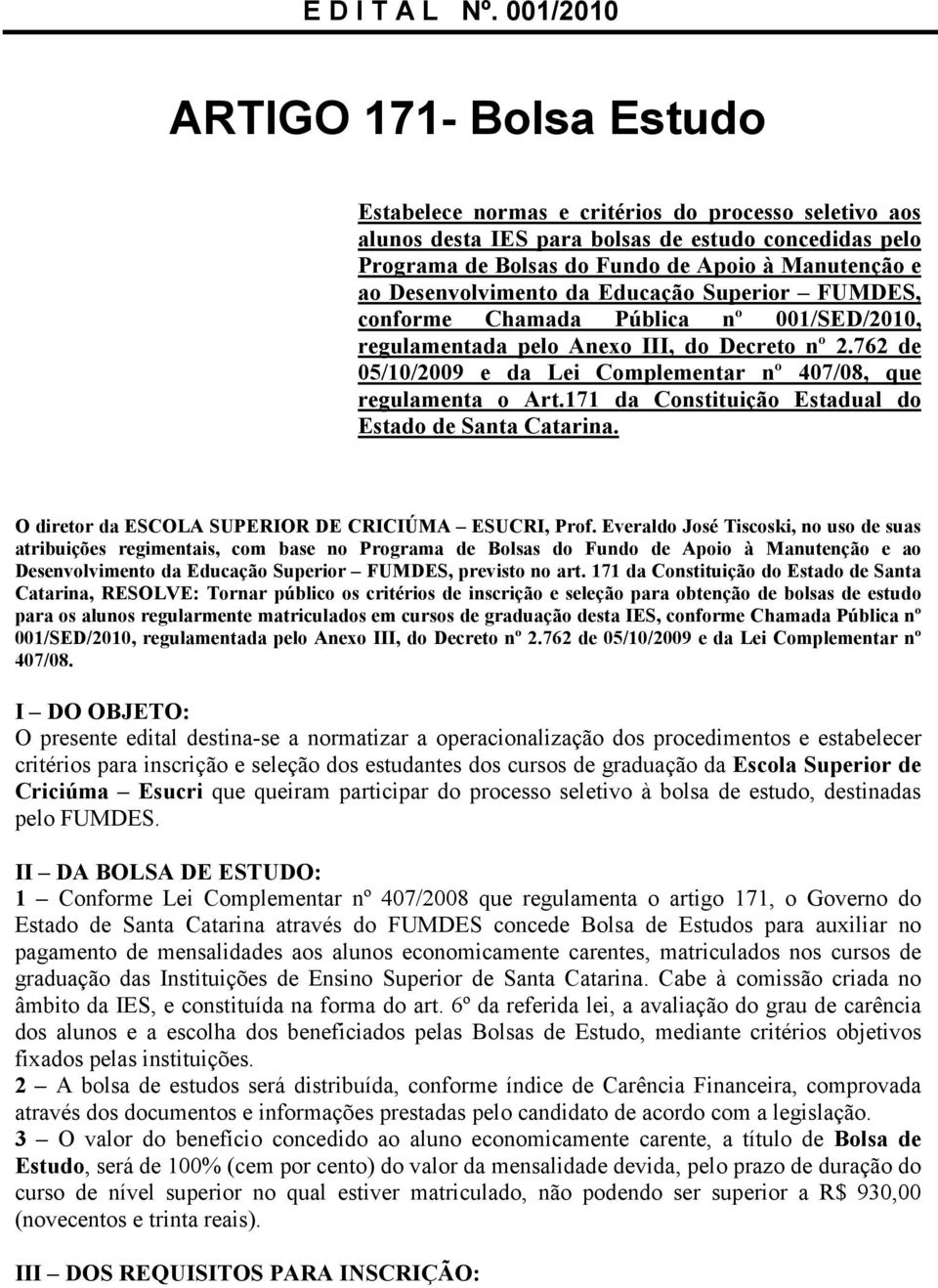 Desenvolvimento da Educação Superior FUMDES, conforme Chamada Pública nº 001/SED/2010, regulamentada pelo Anexo III, do Decreto nº 2.