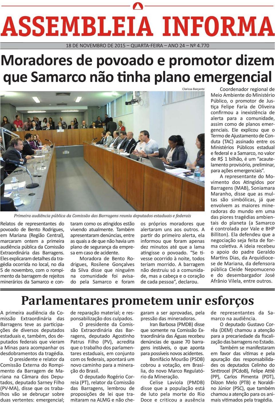 do povoado de Bento Rodrigues, em Mariana (Região Central), marcaram ontem a primeira audiência pública da Comissão Extraordinária das Barragens.