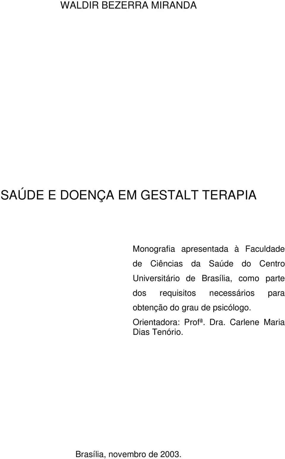 Brasília, como parte dos requisitos necessários para obtenção do grau de