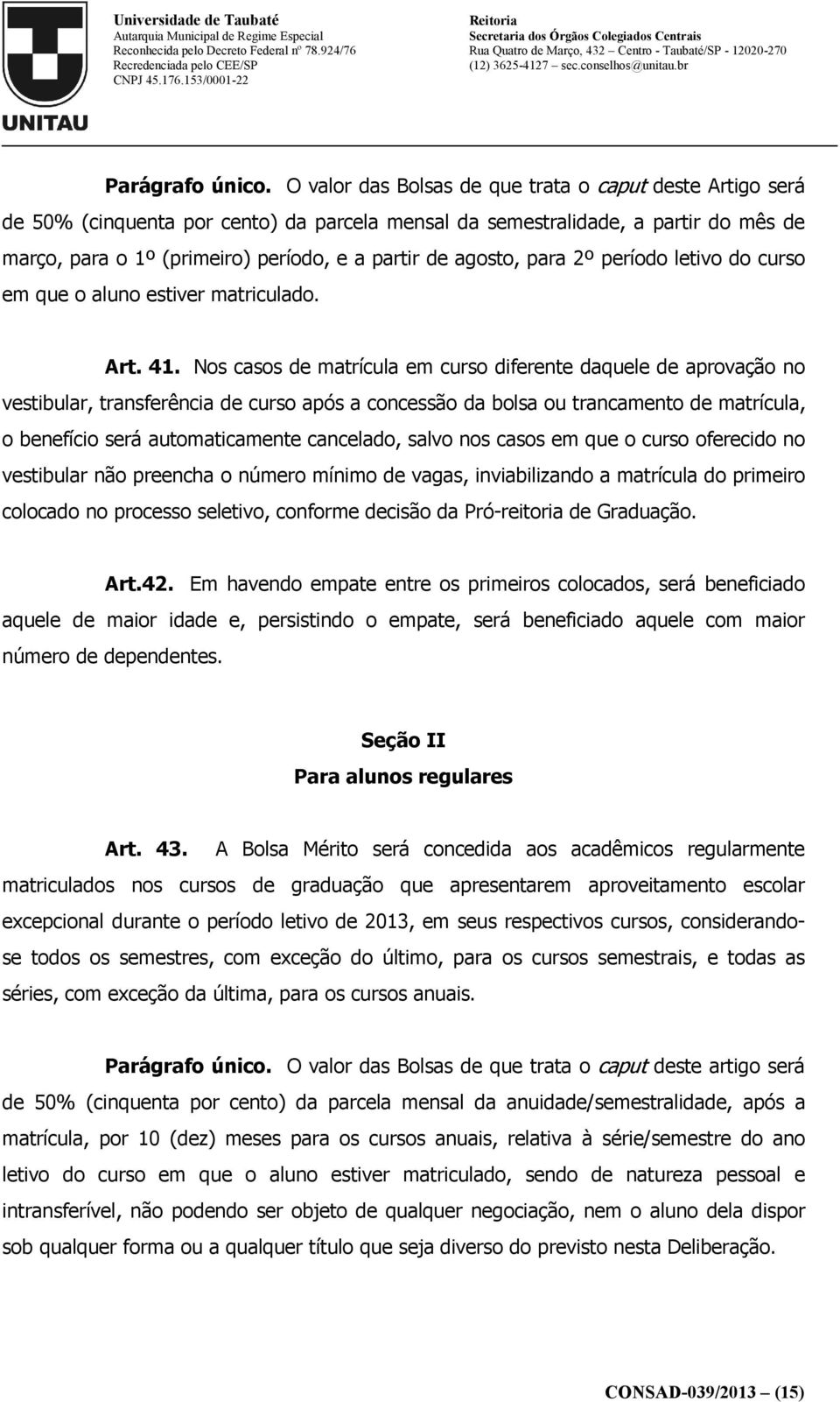 agosto, para 2º período letivo do curso em que o aluno estiver matriculado. Art. 41.