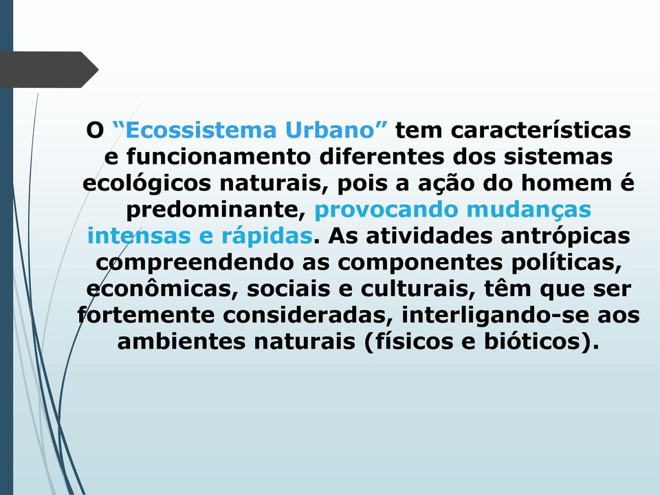 As atividades antrópicas compreendendo as componentes políticas, econômicas, sociais e