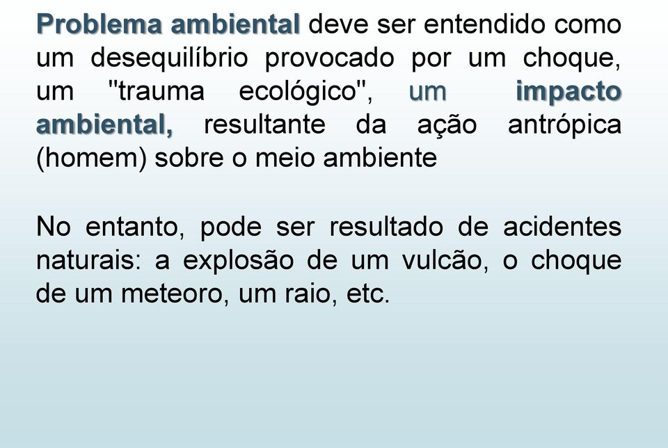 antrópica (homem) sobre o meio ambiente No entanto, pode ser resultado de