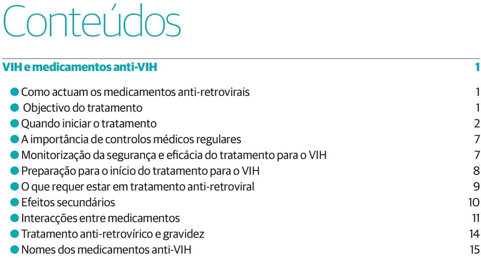 para o VIH 7 OOPreparação para o início do tratamento para o VIH 8 OOO que requer estar em tratamento anti-retroviral 9