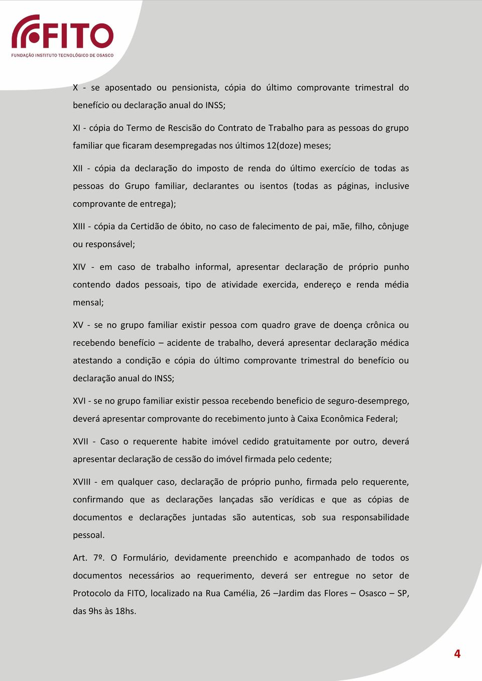 as páginas, inclusive comprovante de entrega); XIII - cópia da Certidão de óbito, no caso de falecimento de pai, mãe, filho, cônjuge ou responsável; XIV - em caso de trabalho informal, apresentar