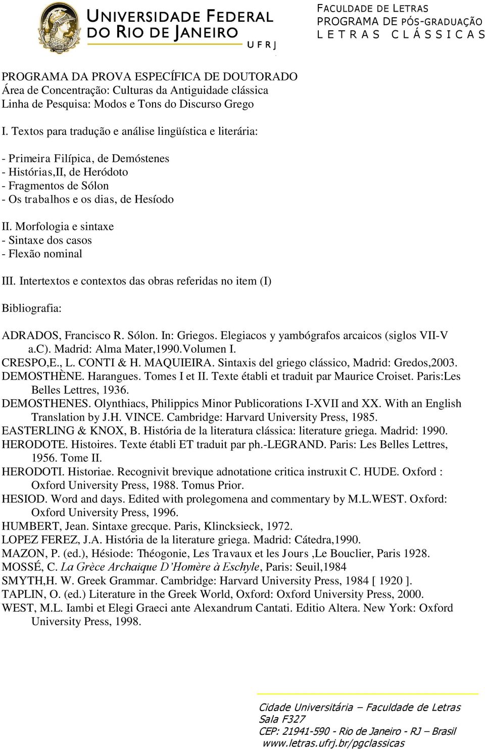 Morfologia e sintaxe - Sintaxe dos casos - Flexão nominal III. Intertextos e contextos das obras referidas no item (I) Bibliografia: ADRADOS, Francisco R. Sólon. In: Griegos.