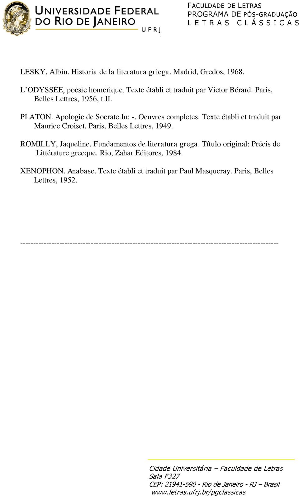 Paris, Belles Lettres, 1949. ROMILLY, Jaqueline. Fundamentos de literatura grega. Título original: Précis de Littérature grecque. Rio, Zahar Editores, 1984.