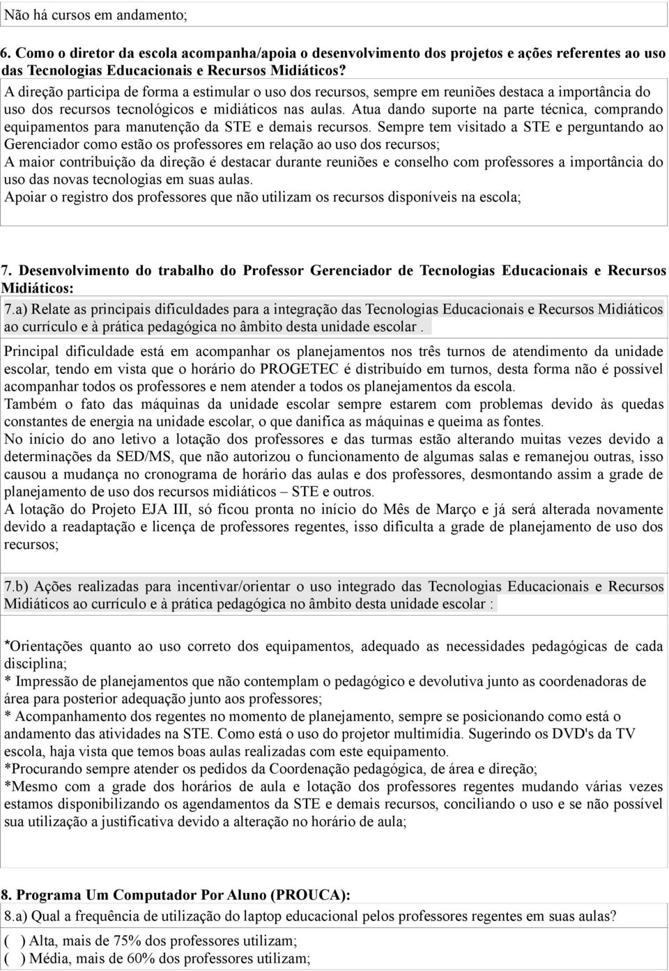 Atua dando suporte na parte técnica, comprando equipamentos para manutenção da STE e demais recursos.