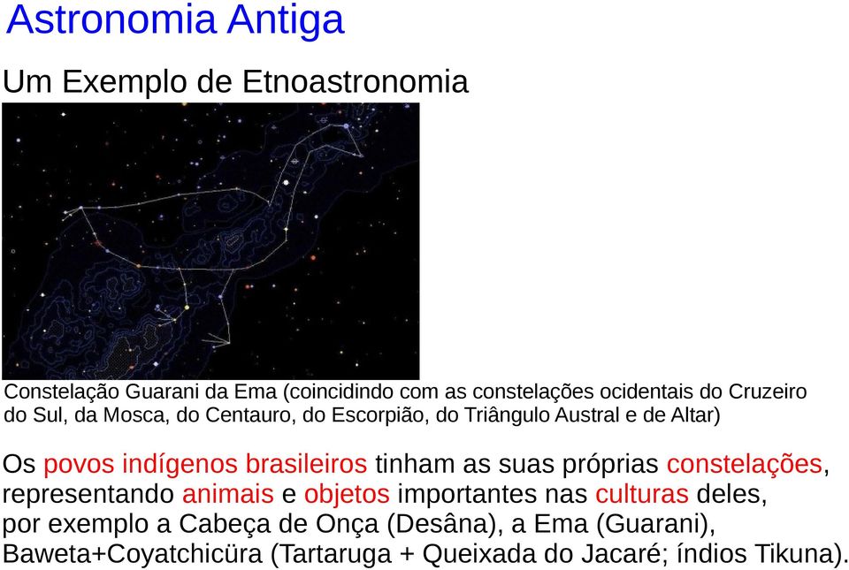indígenos brasileiros tinham as suas próprias constelações, representando animais e objetos importantes nas culturas