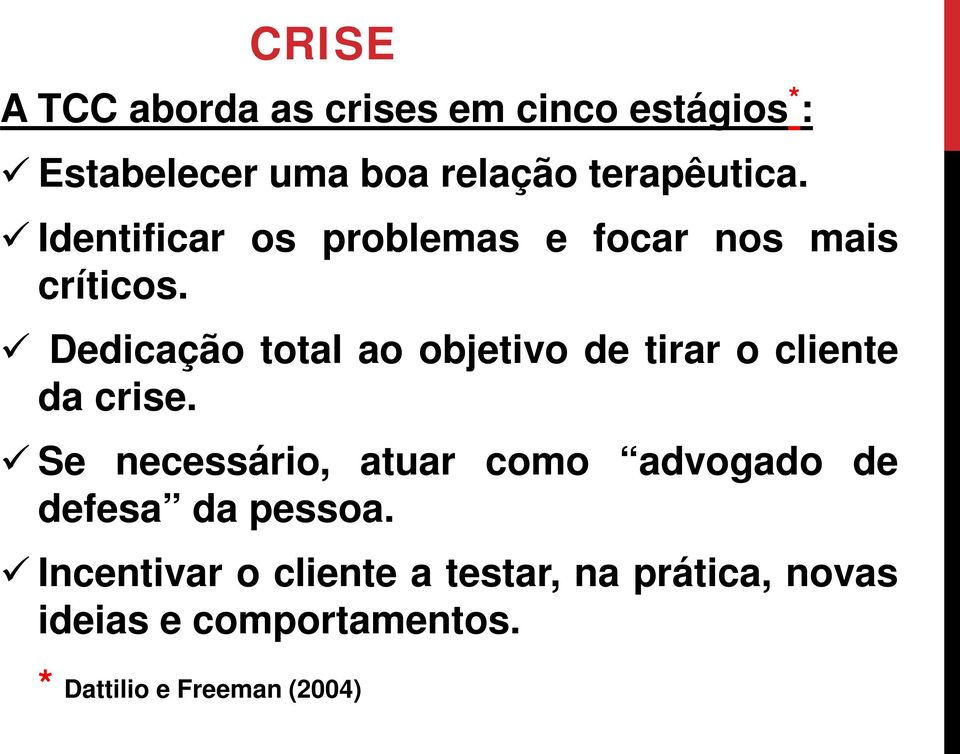 Dedicação total ao objetivo de tirar o cliente da crise.