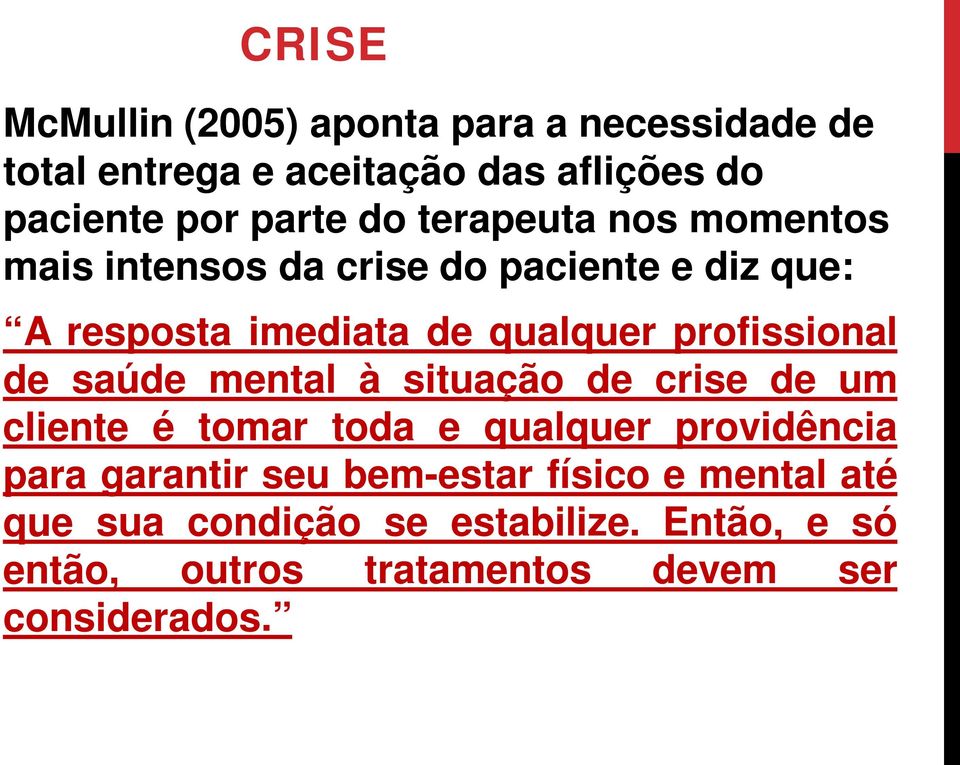 profissional de saúde mental à situação de crise de um cliente é tomar toda e qualquer providência para garantir