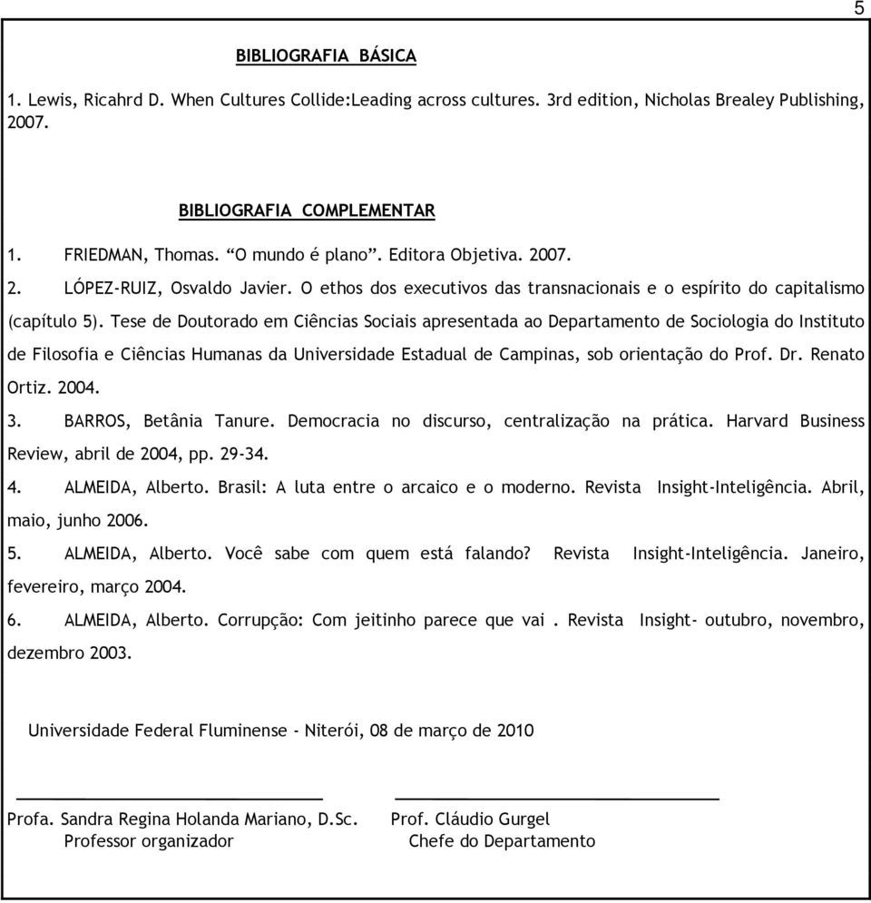 Tese de Doutorado em Ciências Sociais apresentada ao Departamento de Sociologia do Instituto de Filosofia e Ciências Humanas da Universidade Estadual de Campinas, sob orientação do Prof. Dr.