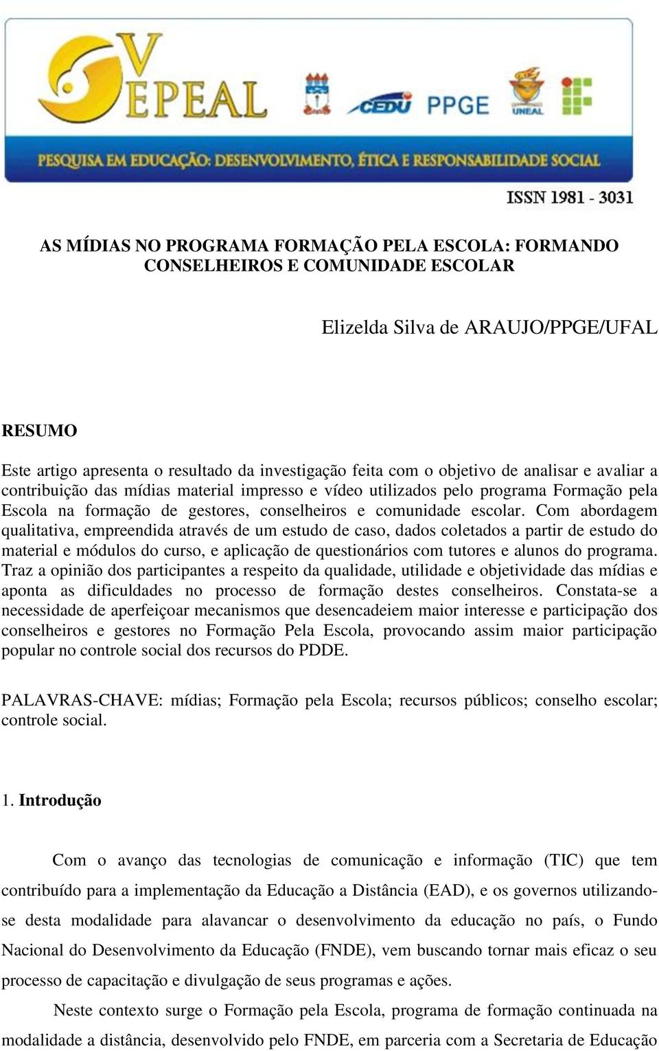 Com abordagem qualitativa, empreendida através de um estudo de caso, dados coletados a partir de estudo do material e módulos do curso, e aplicação de questionários com tutores e alunos do programa.