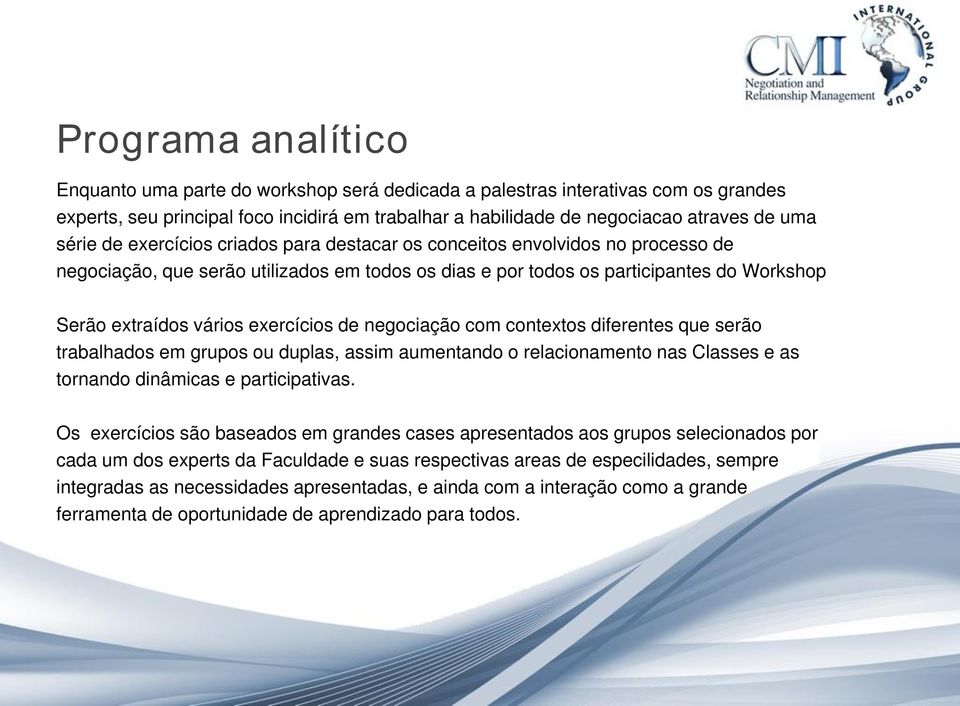 exercícios de negociação com contextos diferentes que serão trabalhados em grupos ou duplas, assim aumentando o relacionamento nas Classes e as tornando dinâmicas e participativas.