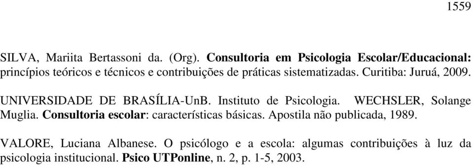 Curitiba: Juruá, 2009. UNIVERSIDADE DE BRASÍLIA-UnB. Instituto de Psicologia. WECHSLER, Solange Muglia.