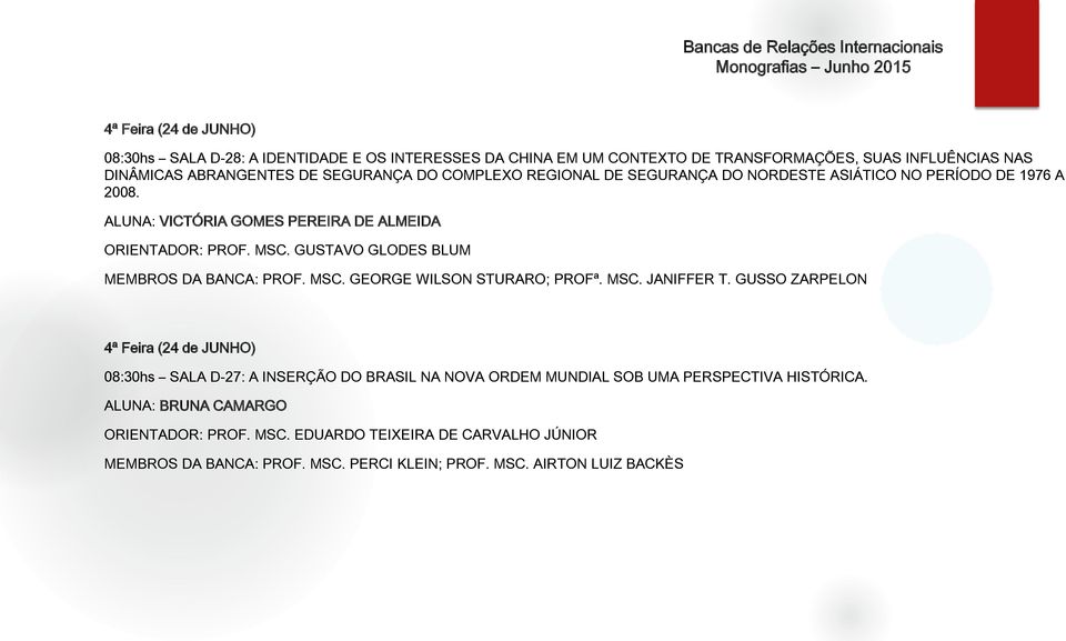 GUSTAVO GLODES BLUM MEMBROS DA BANCA: PROF. MSC. GEORGE WILSON STURARO; PROFª. MSC. JANIFFER T.