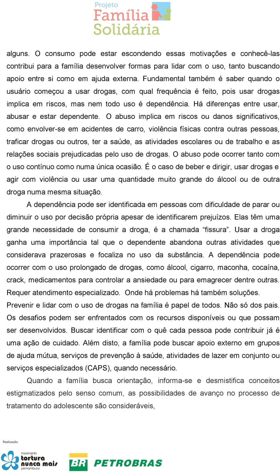 Há diferenças entre usar, abusar e estar dependente.