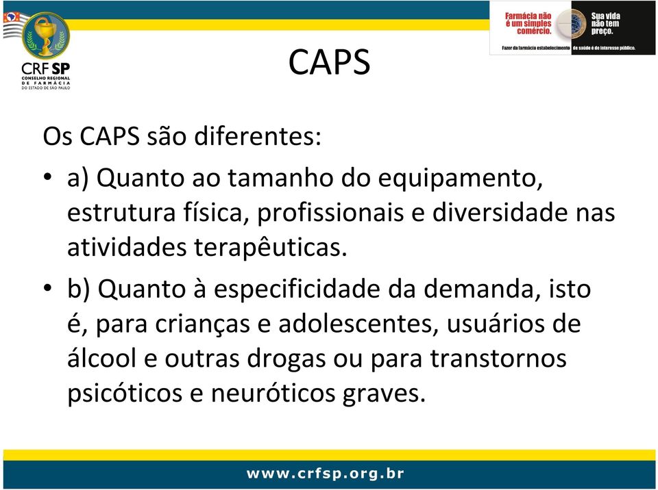 b) Quanto àespecificidade da demanda, isto é, para crianças e adolescentes,