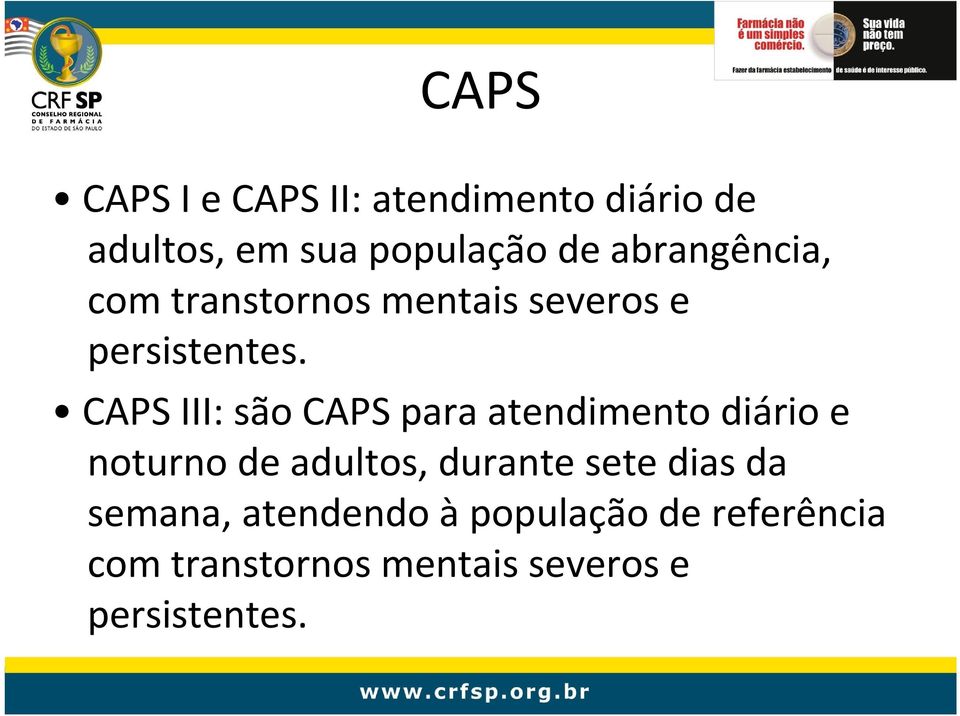 CAPS III: são CAPS para atendimento diário e noturno de adultos, durante sete