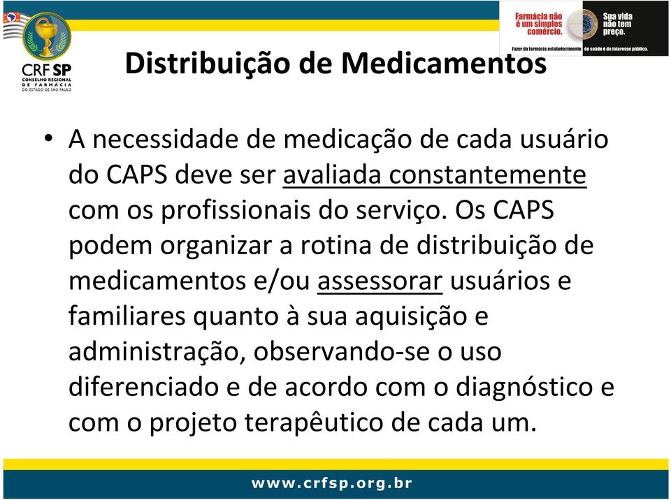 Os CAPS podem organizar a rotina de distribuição de medicamentos e/ou assessorarusuários e