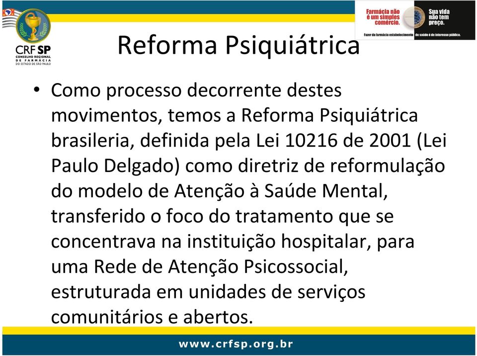 modelo de Atenção àsaúde Mental, transferido o foco do tratamento que se concentrava na