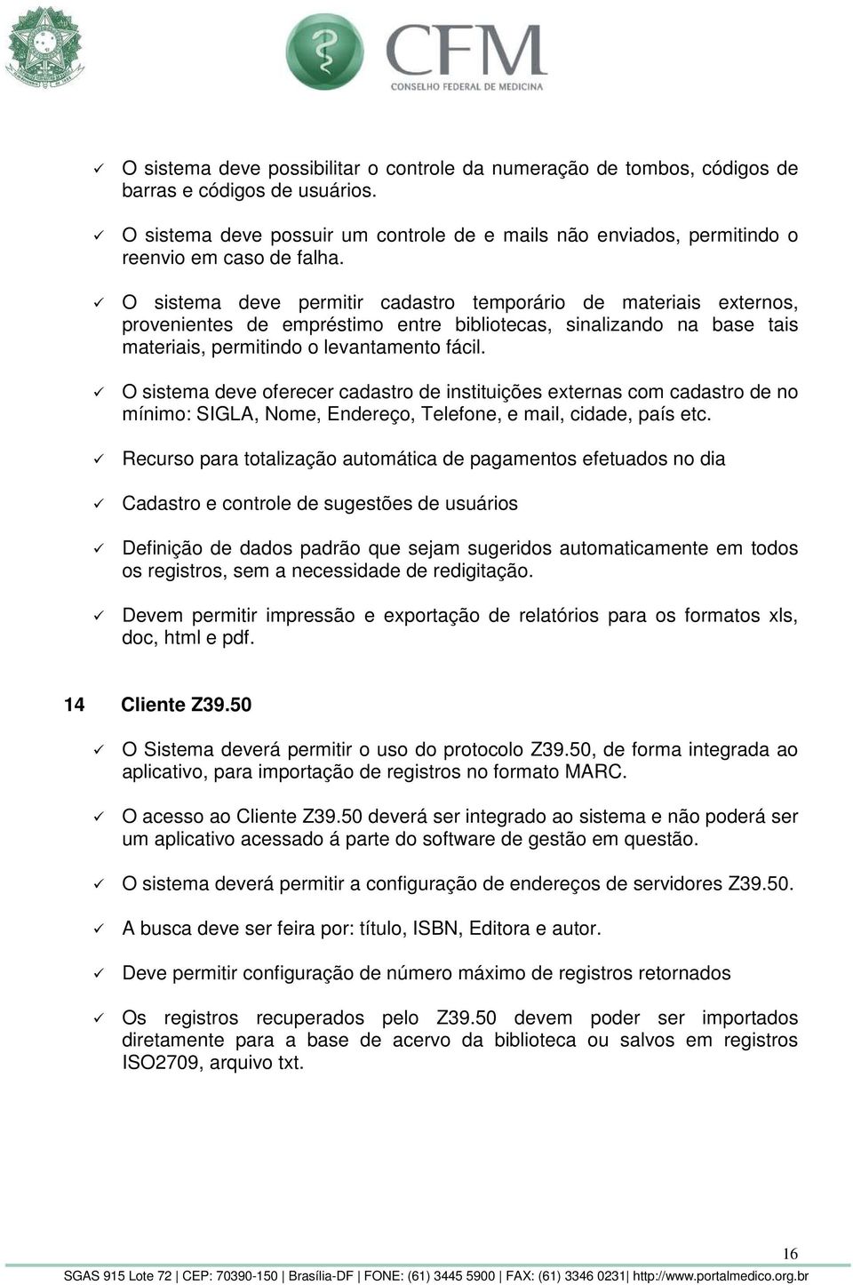 O sistema deve permitir cadastro temporário de materiais externos, provenientes de empréstimo entre bibliotecas, sinalizando na base tais materiais, permitindo o levantamento fácil.