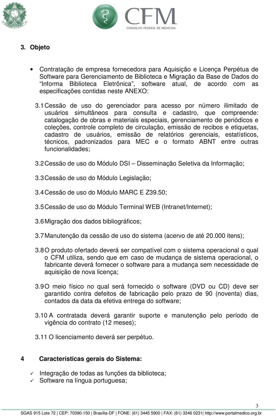 1 Cessão de uso do gerenciador para acesso por número ilimitado de usuários simultâneos para consulta e cadastro, que compreende: catalogação de obras e materiais especiais, gerenciamento de