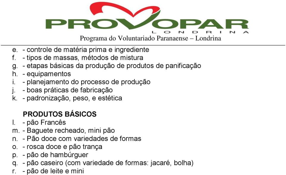 - boas práticas de fabricação k. - padronização, peso, e estética PRODUTOS BÁSICOS l. - pão Francês m.