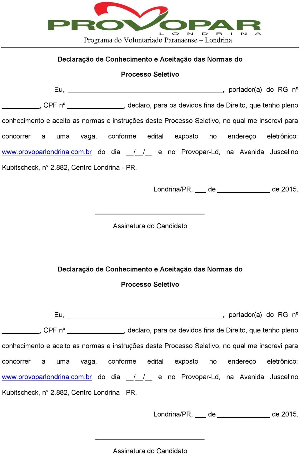 br do dia / / e no Provopar-Ld, na Avenida Juscelino Kubitscheck, n 2.882, Centro Londrina - PR. Londrina/PR, de de 2015.