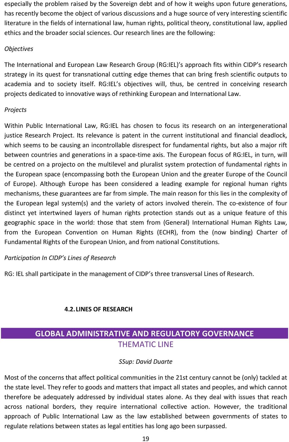 Our research lines are the following: Objectives The International and European Law Research Group (RG:IEL) s approach fits within CIDP s research strategy in its quest for transnational cutting edge