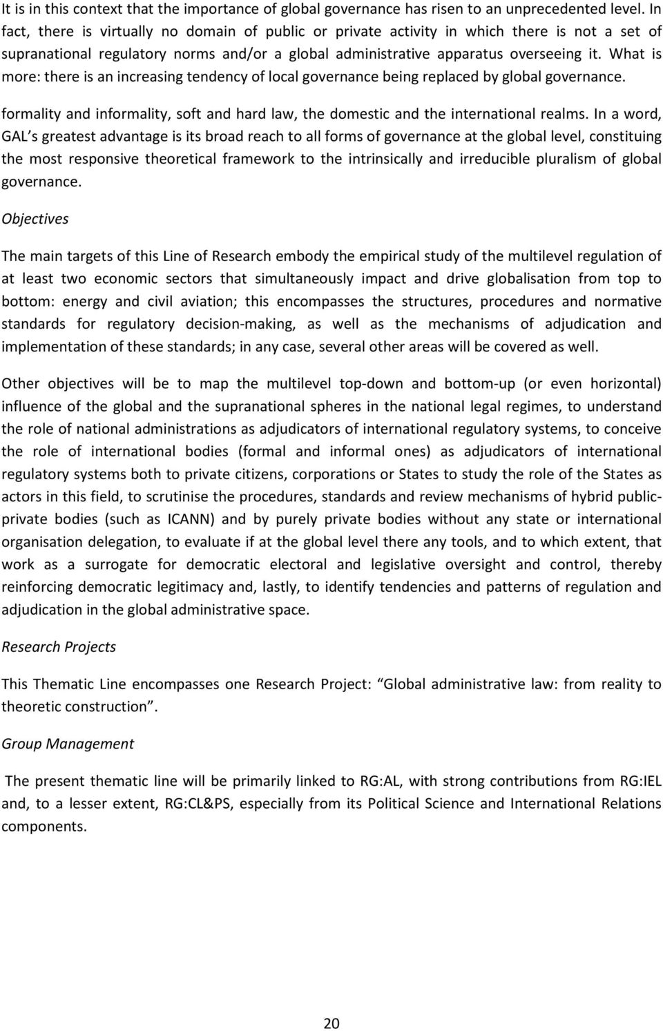 What is more: there is an increasing tendency of local governance being replaced by global governance. formality and informality, soft and hard law, the domestic and the international realms.