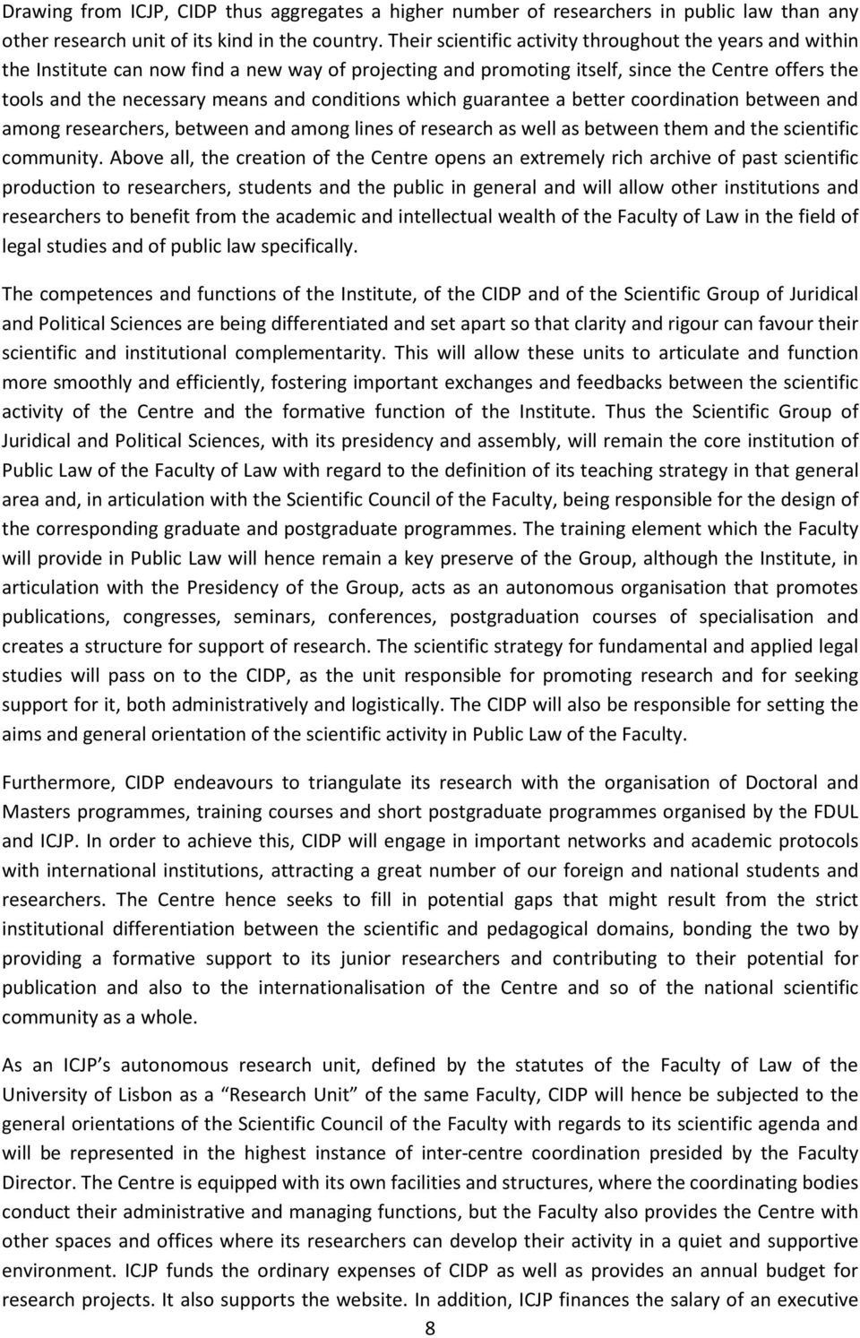 conditions which guarantee a better coordination between and among researchers, between and among lines of research as well as between them and the scientific community.