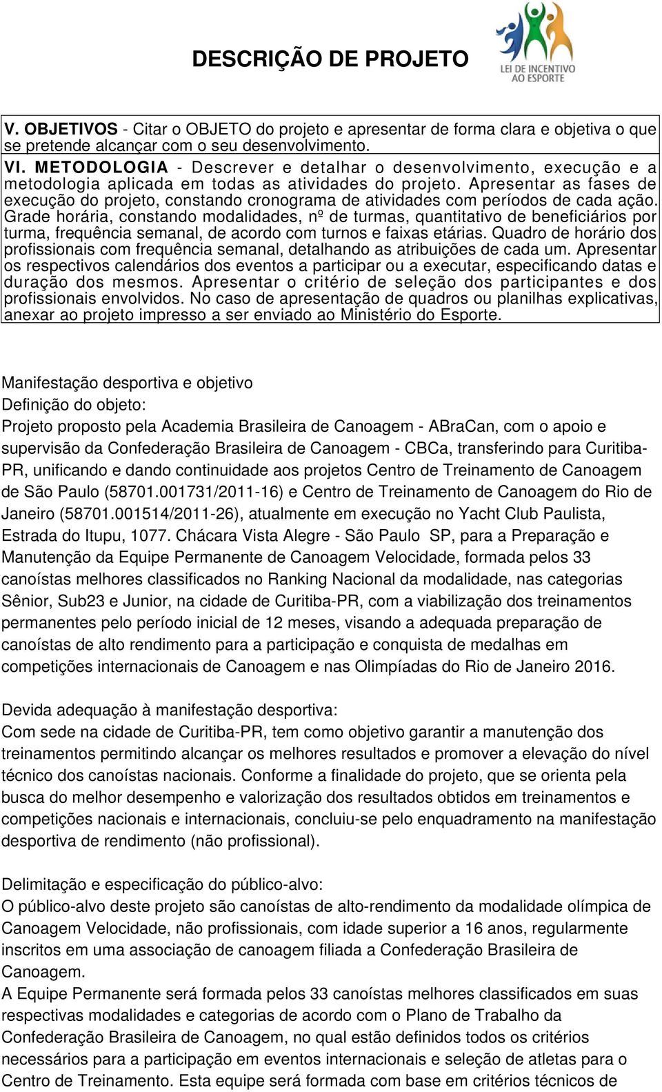 Apresentar as fases de execução do projeto, constando cronograma de atividades com períodos de cada ação.