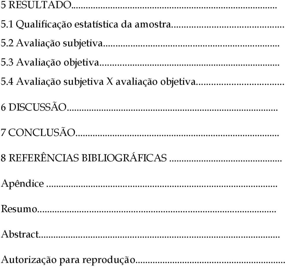 .. 6 DISCUSSÃO... 7 CONCLUSÃO... 8 REFERÊNCIAS BIBLIOGRÁFICAS... Apêndice.