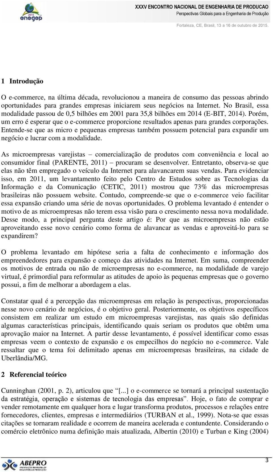 Entende-se que as micro e pequenas empresas também possuem potencial para expandir um negócio e lucrar com a modalidade.