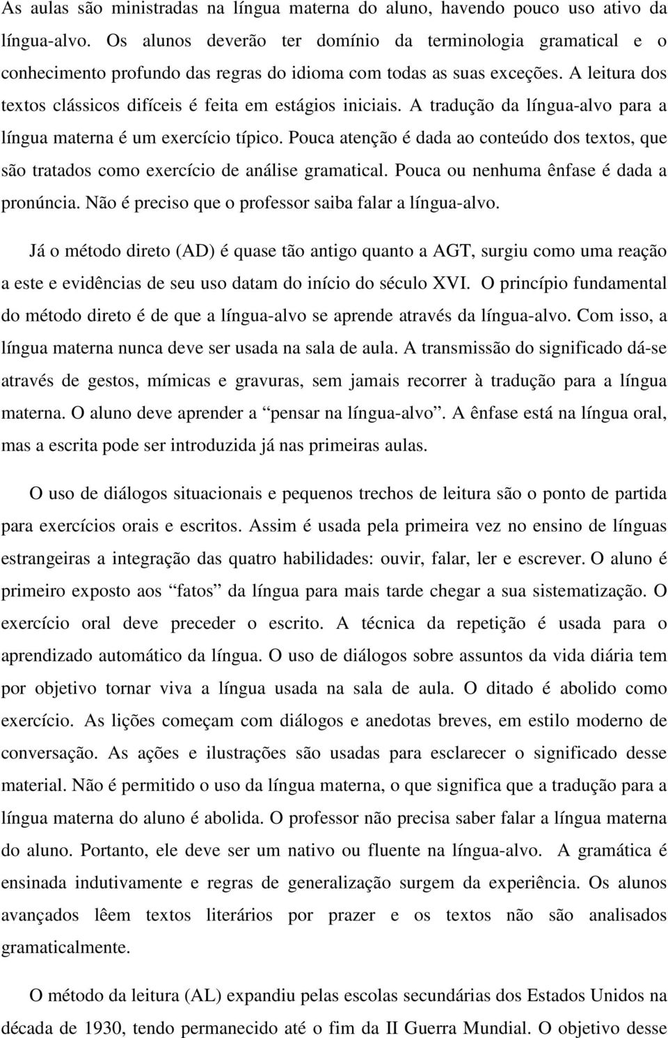 A leitura dos textos clássicos difíceis é feita em estágios iniciais. A tradução da língua-alvo para a língua materna é um exercício típico.